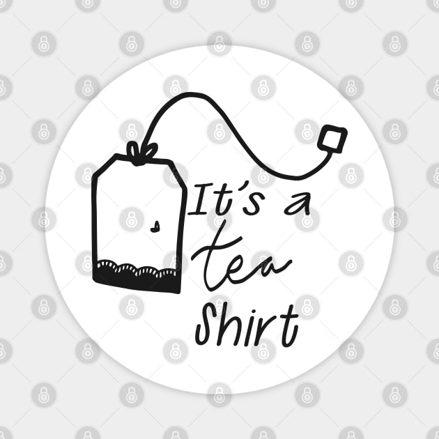 Tea - It's a tea shirt Magnet by KC Happy Shop